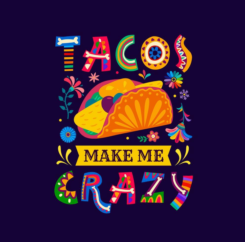 tacos faire moi fou, mexicain citation avec fleurs vecteur