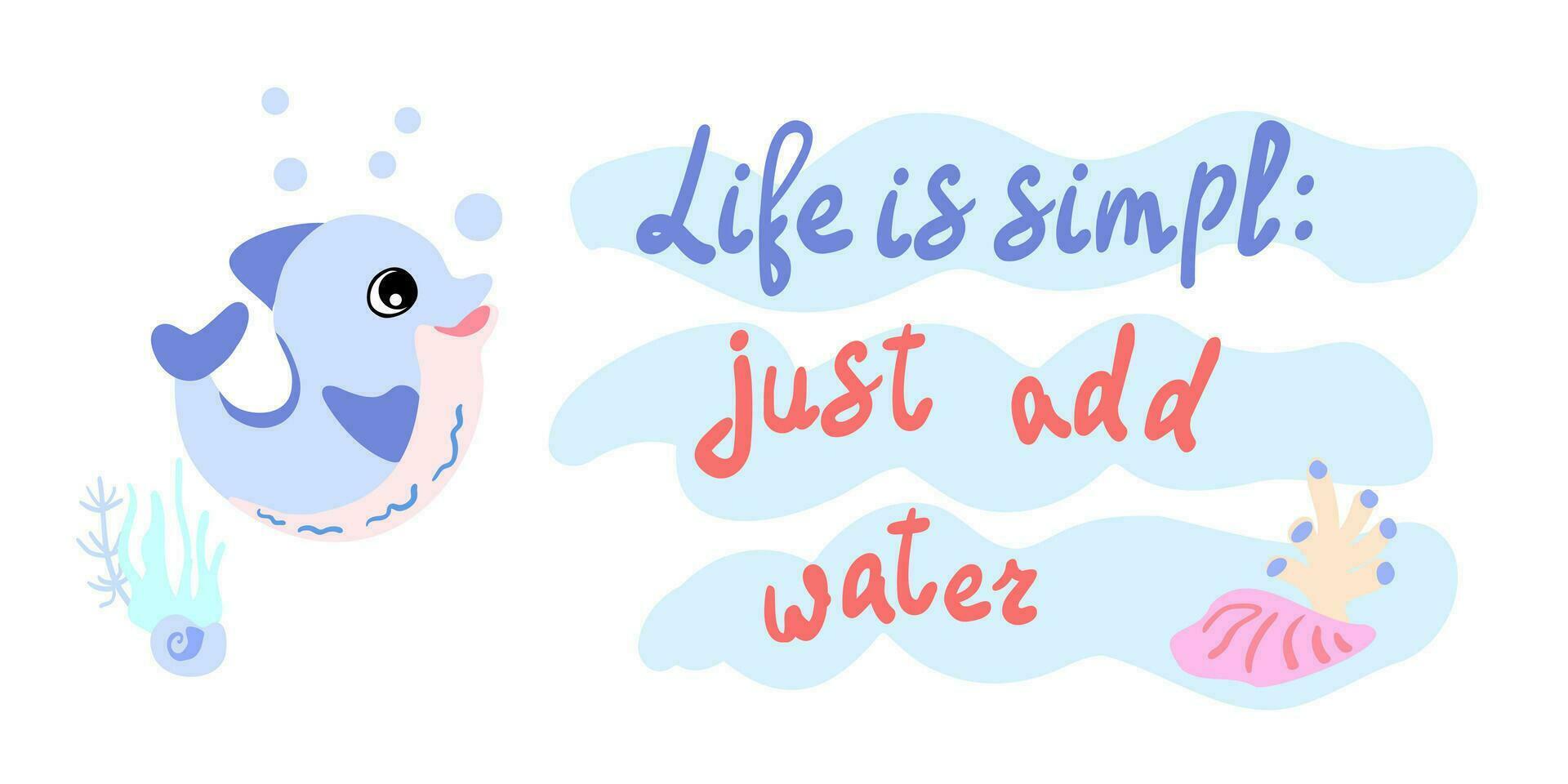 la vie est simple, juste ajouter l'eau. dauphin avec coquilles, bulles et algues dans le océan. pour affiches, impressions sur vêtements vecteur