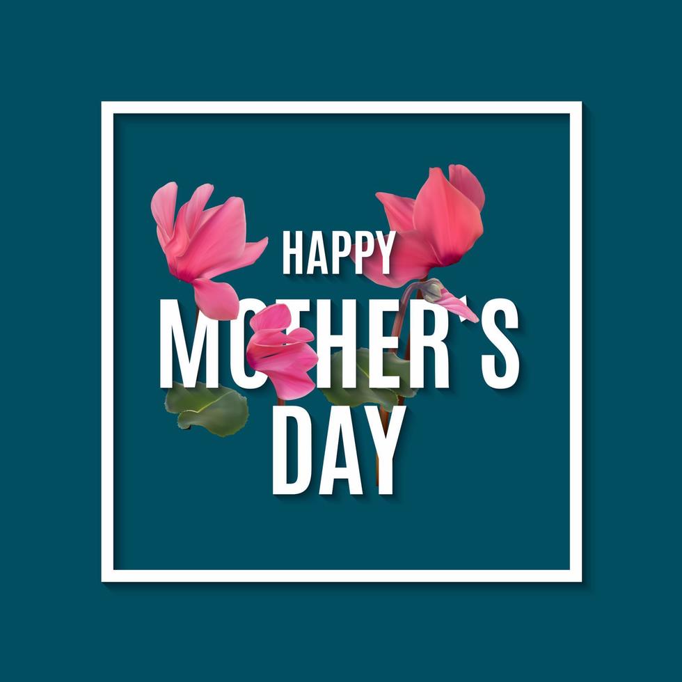 fond de fête des mères heureux avec des fleurs de cyclamen réalistes. illustration vectorielle vecteur