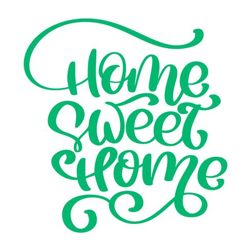 Citation calligraphique verte Home sweet home text. Affiche de typographie de lettrage à la main. Pour les affiches de pendaison de crémaillère, les cartes de souhaits, les décorations pour la maison. Illustration vectorielle vecteur