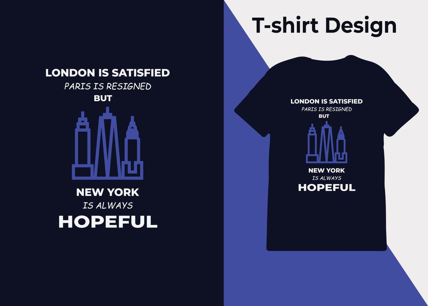 T-shirt conception, Londres est satisfait, Paris est résigné, mais Nouveau york est toujours optimiste, typographie, imprimer, vecteur illustration conception