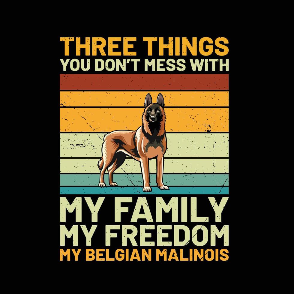 Trois des choses vous ne le fais pas désordre avec mon famille mon liberté mon Belge malinois rétro T-shirt conception vecteur