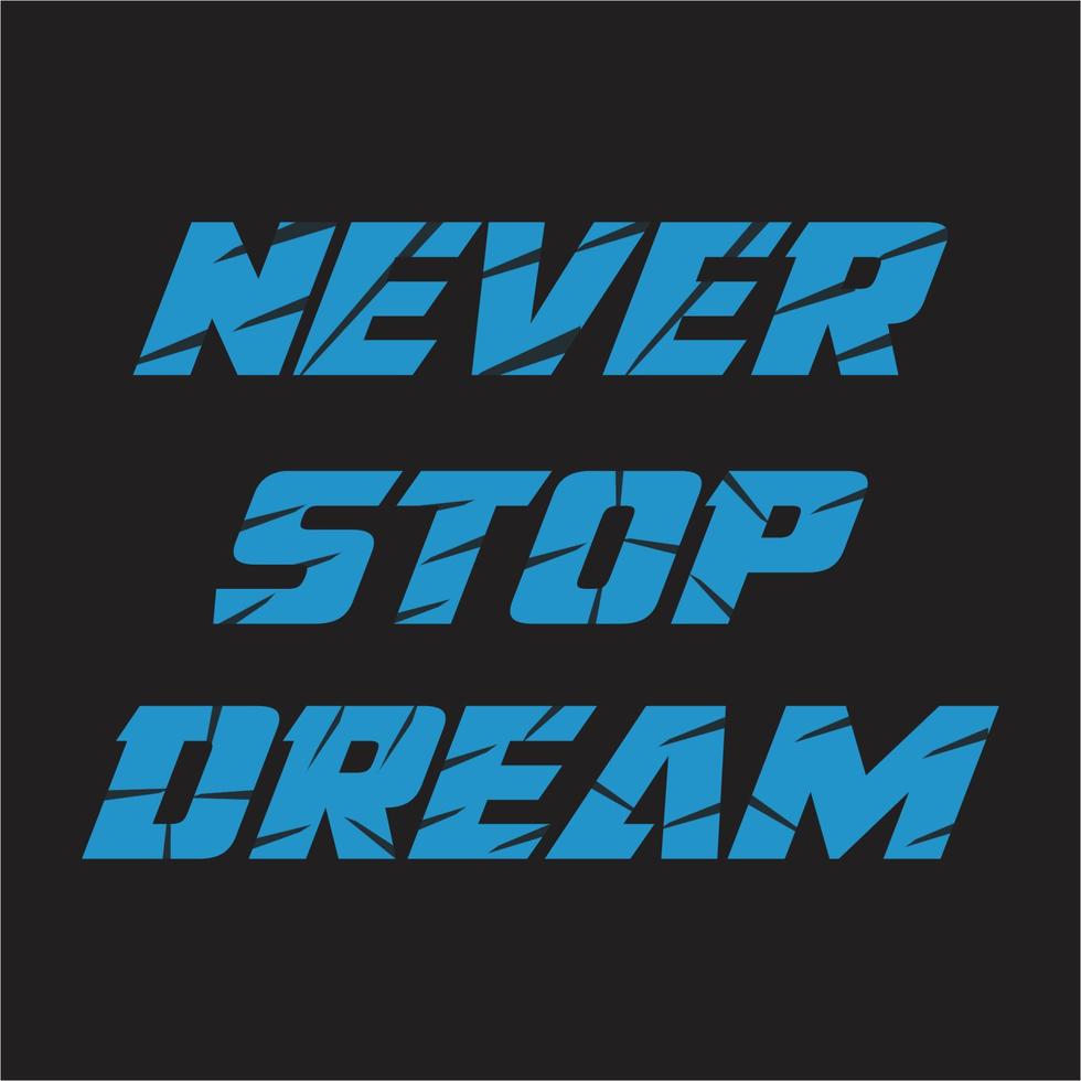 n'arrêtez jamais la conception de t-shirt de typographie de lettrage de rêve vecteur