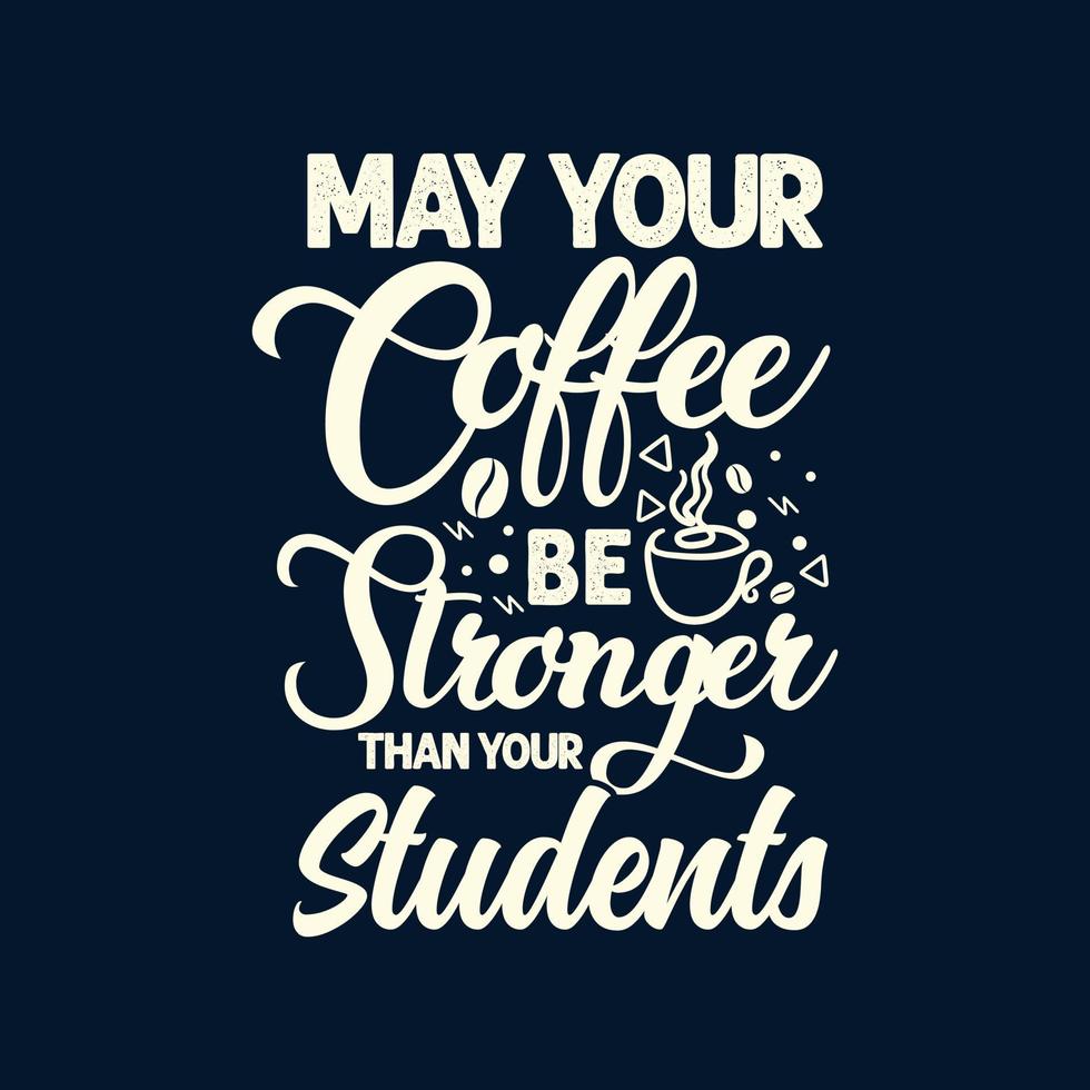 que votre café soit plus fort que la typographie de vos étudiants citations d'enseignement slogan pour t-shirt et marchandise vecteur