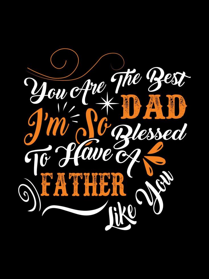 tu es le meilleur papa, je suis tellement chanceux d'avoir un père comme toi, conception de t-shirt de famille, citation de typographie de lettrage. conceptions de marchandises de relation pour l'impression. vecteur