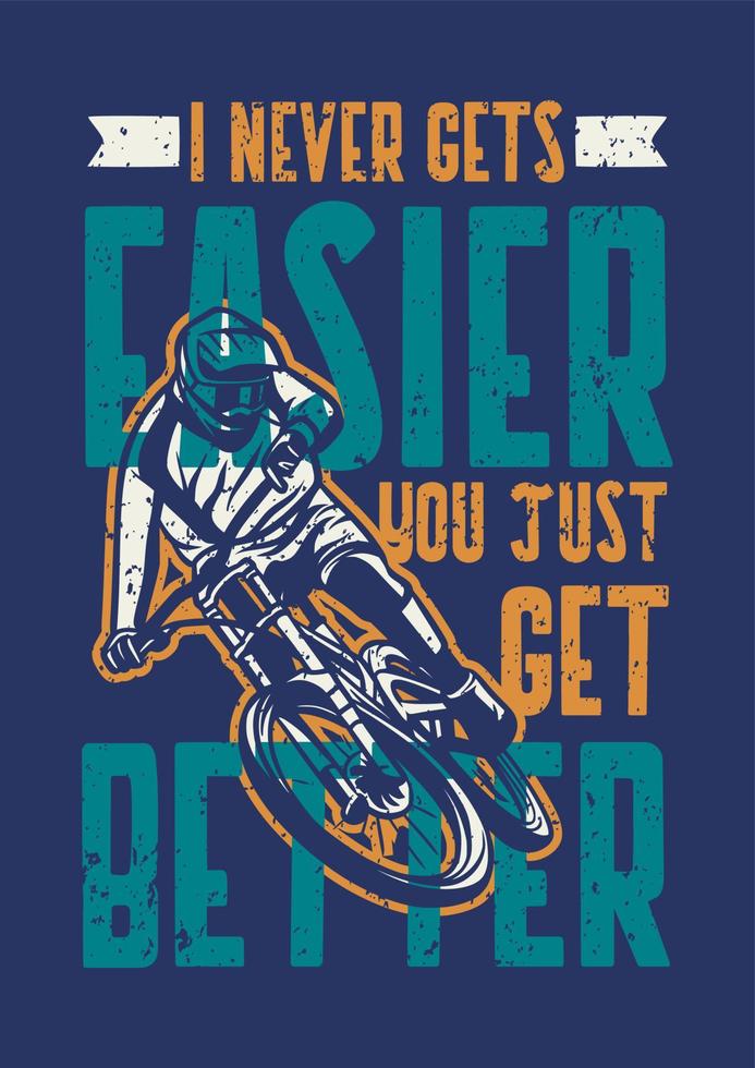 je ne deviens jamais plus facile, vous obtenez juste une meilleure affiche de conception de t-shirt slogan de citation de cyclisme dans un style vintage vecteur