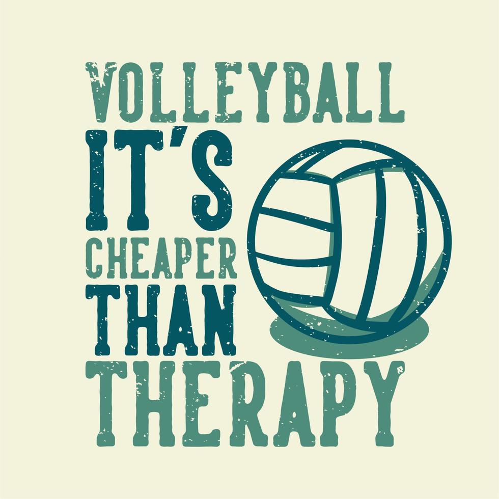 t-shirt design slogan typographie volley-ball c'est moins cher que la thérapie avec volley-ball illustration vintage vecteur