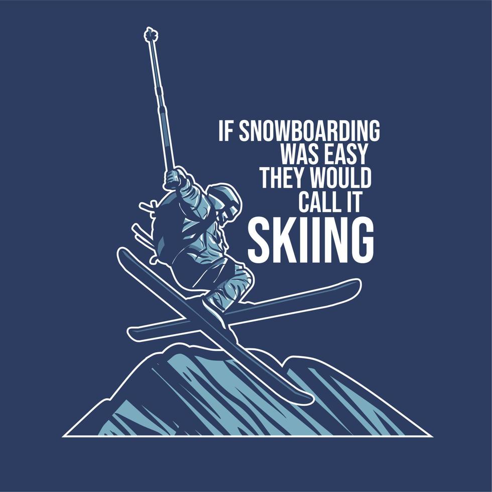 conception de t-shirt si le snowboard était facile, ils l'appelleraient skier avec un homme qui saute sur l'illustration vintage de la colline de neige vecteur