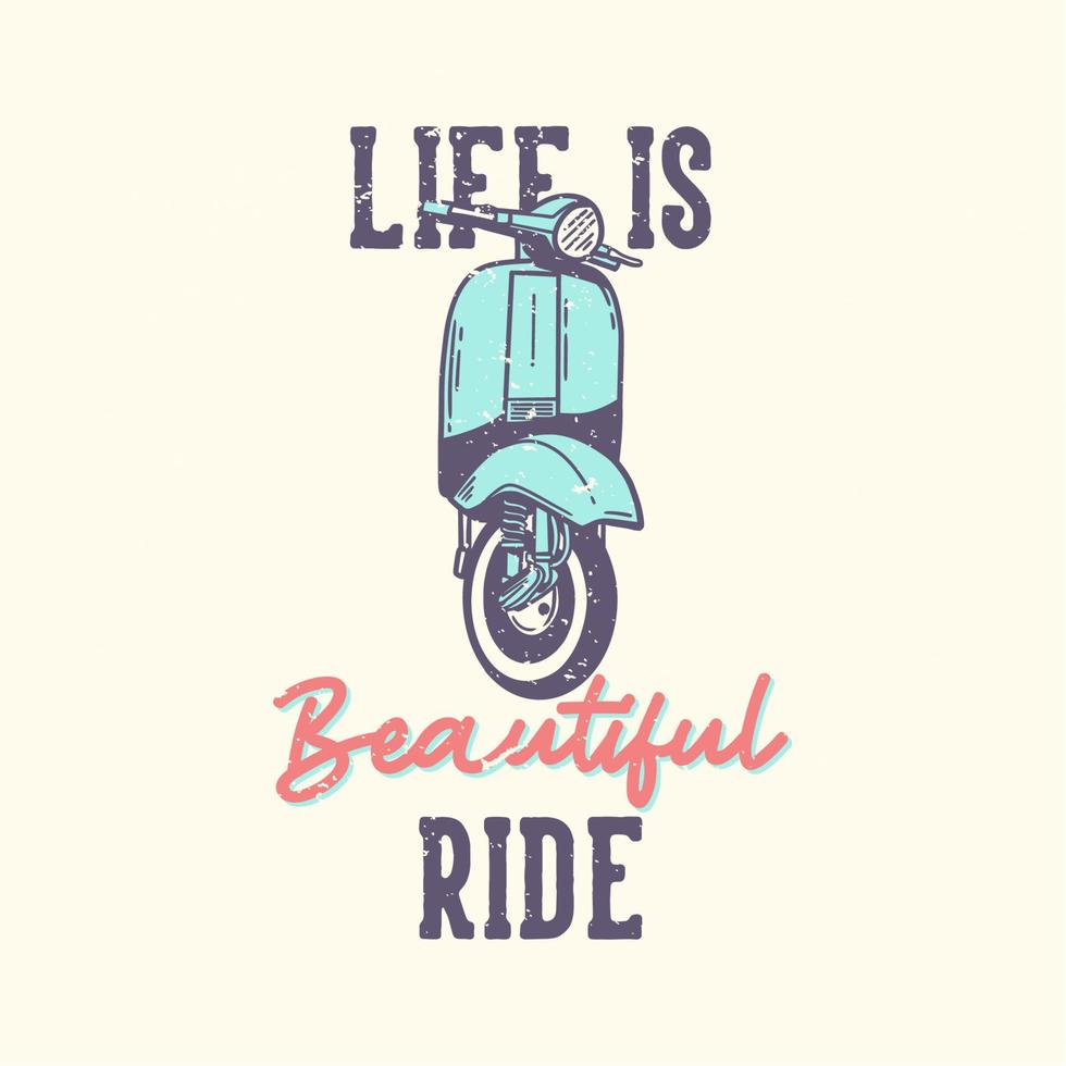 t-shirt design slogan typographie la vie est belle balade avec illustration vintage de moteur de scooter classique vecteur