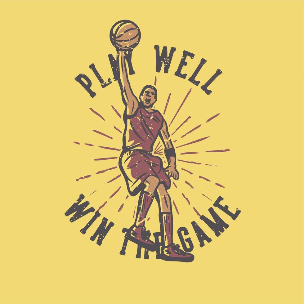 t-shirt design slogan typographie jouer bien gagner le match avec un joueur de basket faisant slam dunk illustration vintage vecteur