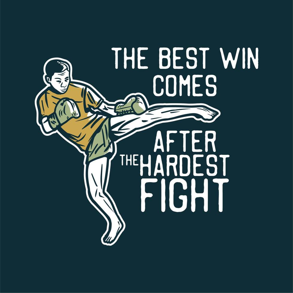 conception de t-shirt la meilleure victoire vient après le combat le plus dur avec un artiste martial muay thai donnant des coups de pied illustration vintage vecteur