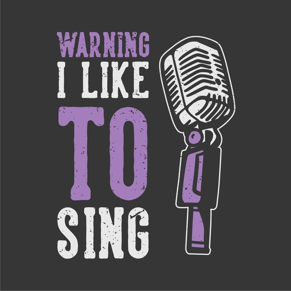 t-shirt design slogan typographie avertissement j'aime chanter avec microphone illustration vintage vecteur