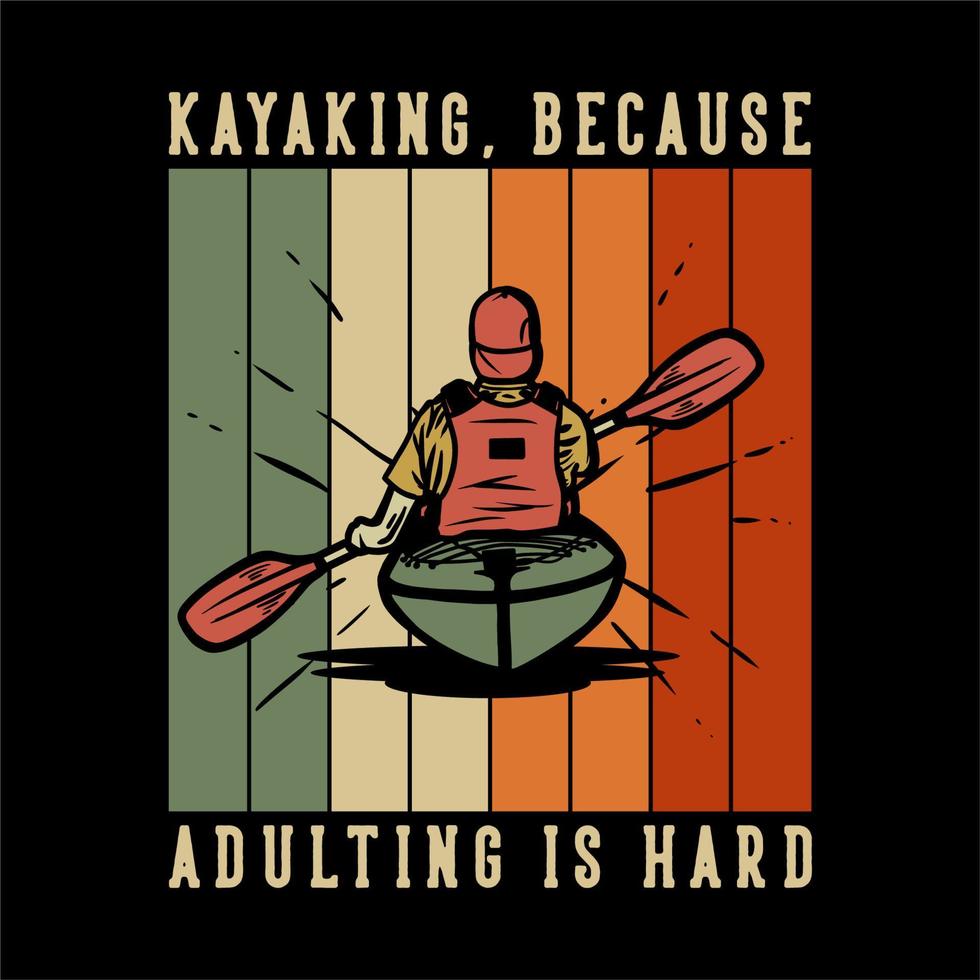conception de t-shirt kayak, parce que l'adulte est difficile avec l'homme pagayer illustration vintage de kayak vecteur
