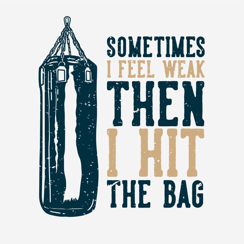 t-shirt design slogan typographie quelque chose je me sens faible alors je frappe le sac avec sac de boxe illustration vintage vecteur