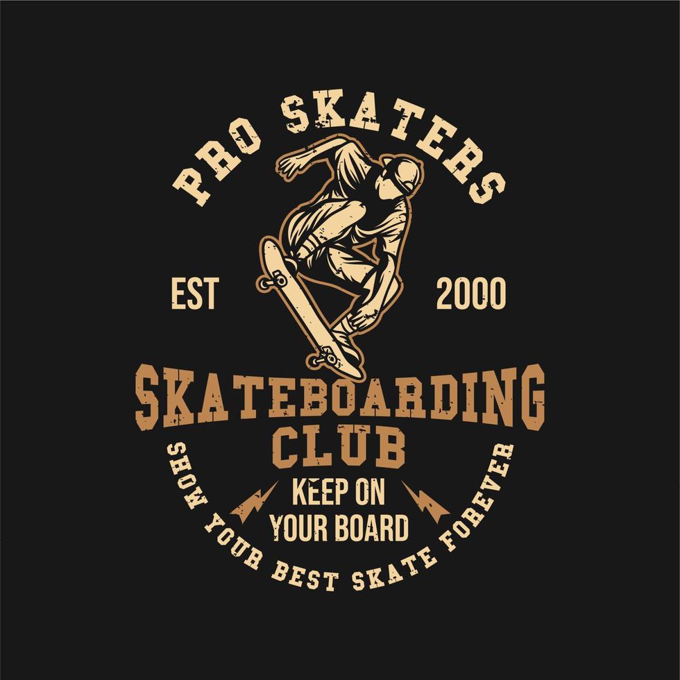 t shirt design pro skaters est 2000 club de skateboard continuez sur votre planche montrez votre meilleur skate pour toujours avec un homme jouant à la planche à roulettes illustration vintage vecteur