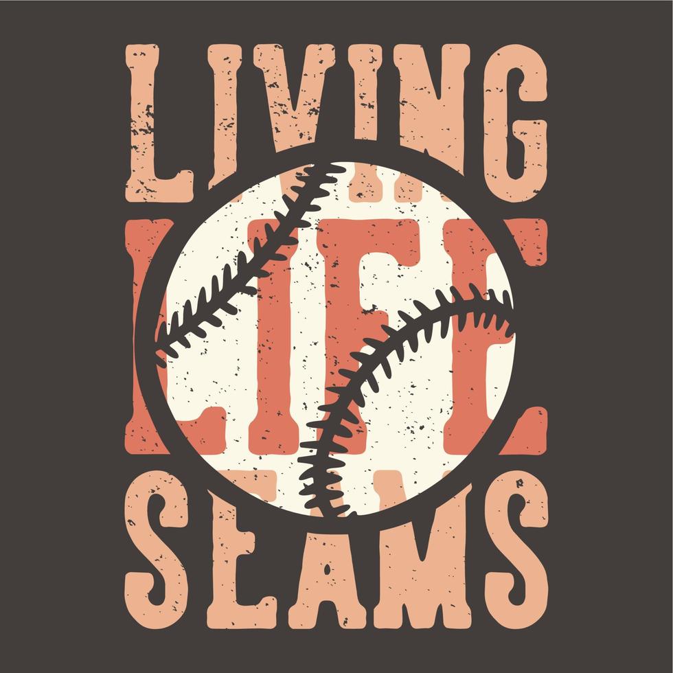 t-shirt design slogan typographie vie vivante coutures avec illustration vintage de baseball vecteur