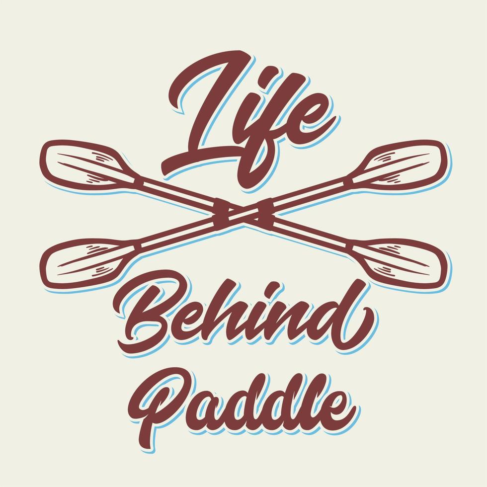 vie de conception de t-shirt derrière la pagaie avec illustration vintage de pagaie de kayak vecteur