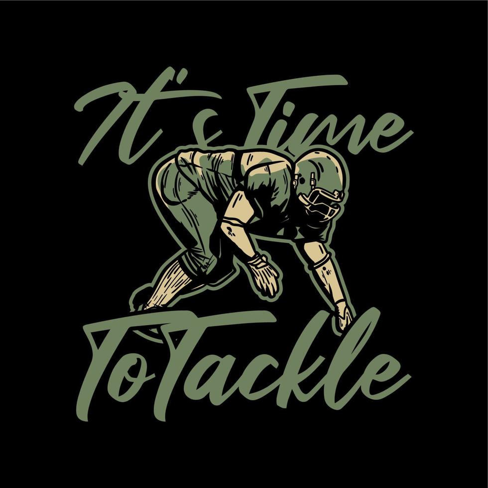 conception de t-shirt il est temps de s'attaquer avec un joueur de football faisant une illustration vintage de position de tacle vecteur