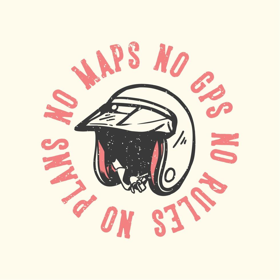 t-shirt design slogan typographie pas de cartes pas de gps pas de règles pas de plans avec casque de moto illustration vintage vecteur