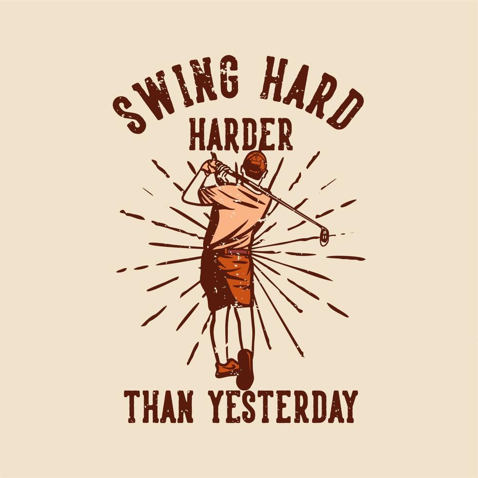 conception de t-shirt swing dur plus fort qu'hier avec un homme golfeur balançant ses clubs de golf illustration vintage vecteur
