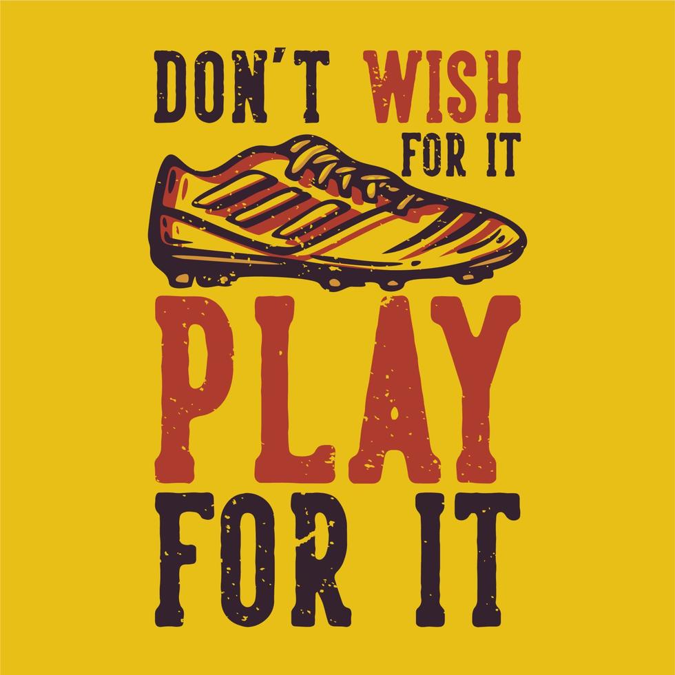 typographie de slogan de conception de t-shirt ne le souhaite pas jouez pour cela avec des chaussures de football illustration vintage vecteur