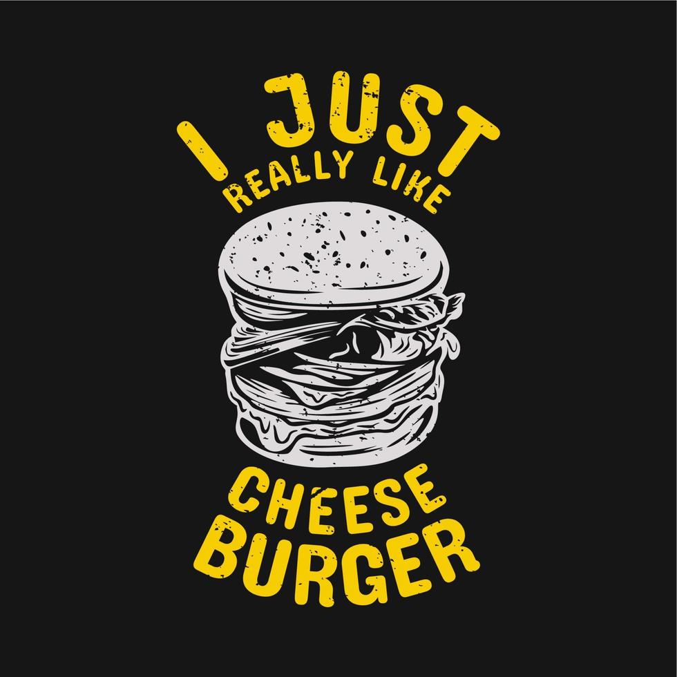 conception de t-shirt j'aime vraiment le hamburger au fromage avec hamburger et illustration vintage de fond noir vecteur