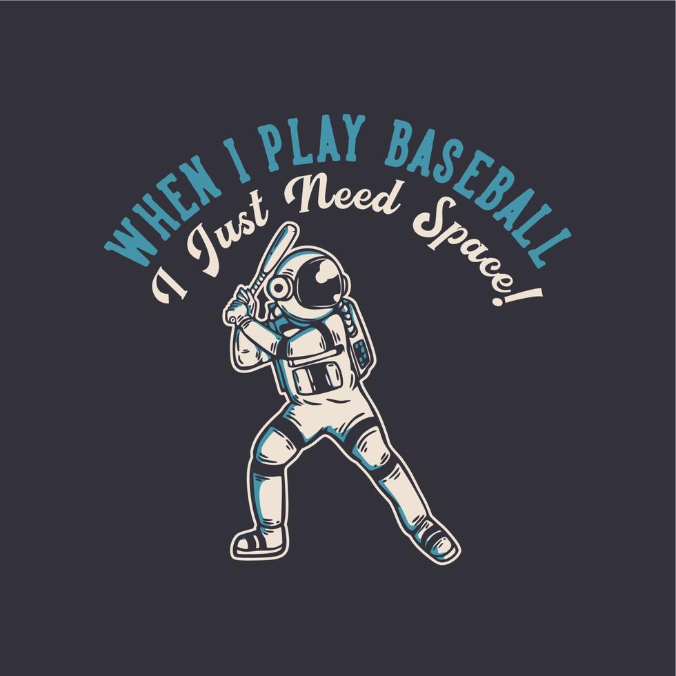 conception de t-shirt quand je joue au baseball, j'ai juste besoin d'espace avec un astronaute jouant au baseball illustration vintage vecteur