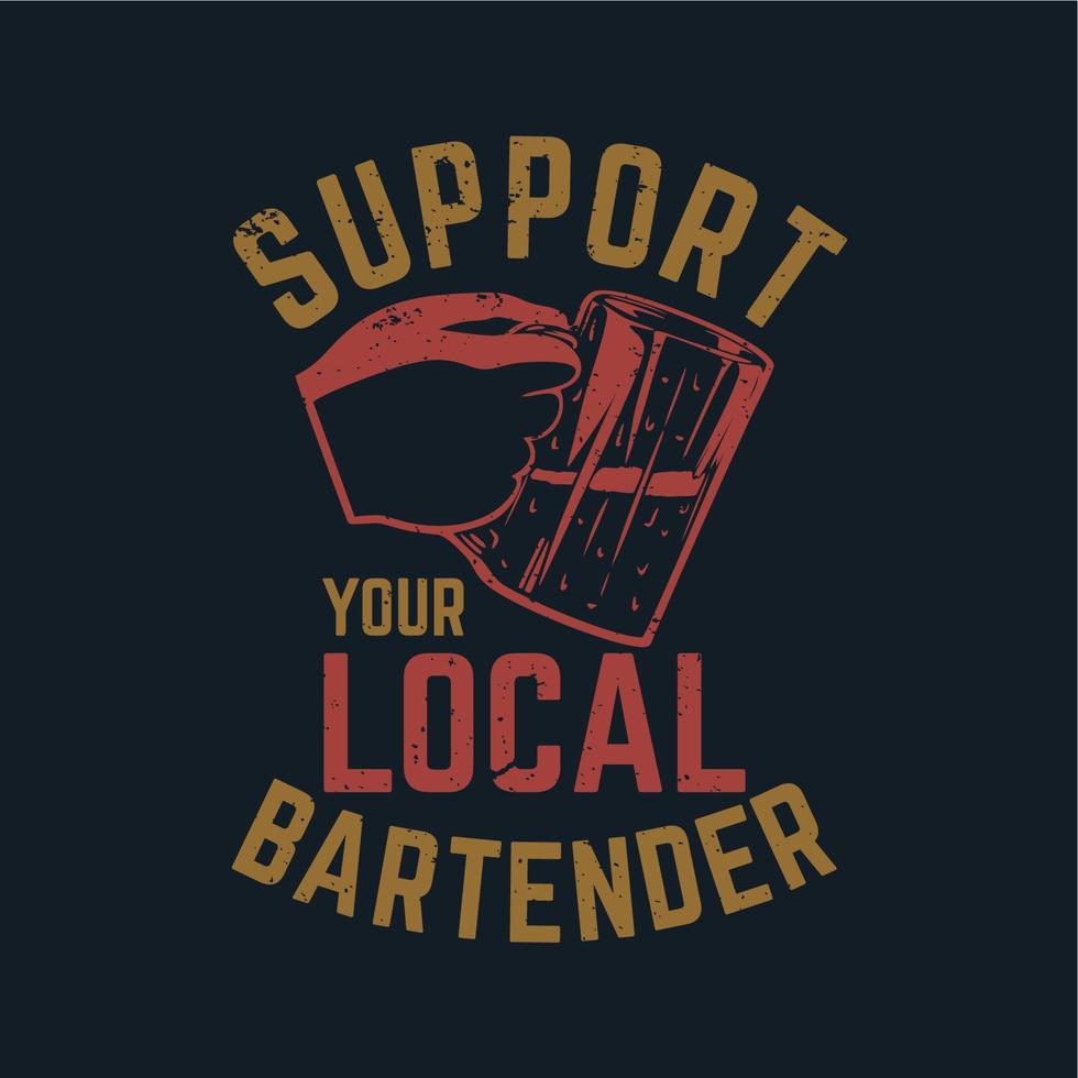 la conception de t-shirt soutient votre barman local avec une main tenant une tasse de bière et une illustration vintage de fond de couleur gris foncé vecteur