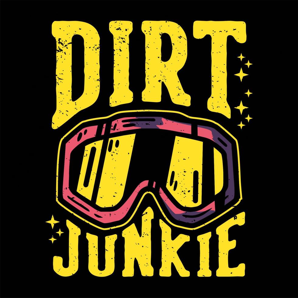 t-shirt design slogan typographie saleté junkie avec des lunettes de motocross illustration vintage vecteur