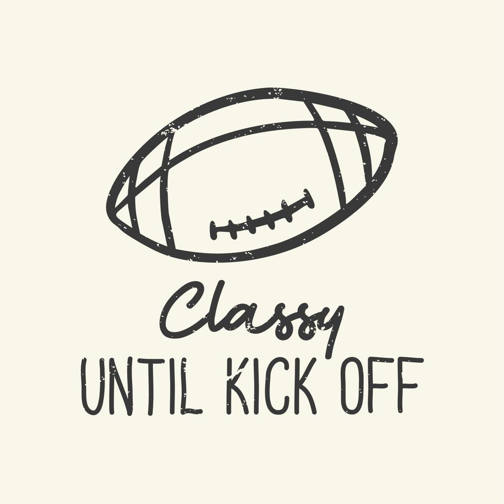 t-shirt design slogan typographie chic jusqu'au coup d'envoi avec illustration vintage de football rugby vecteur