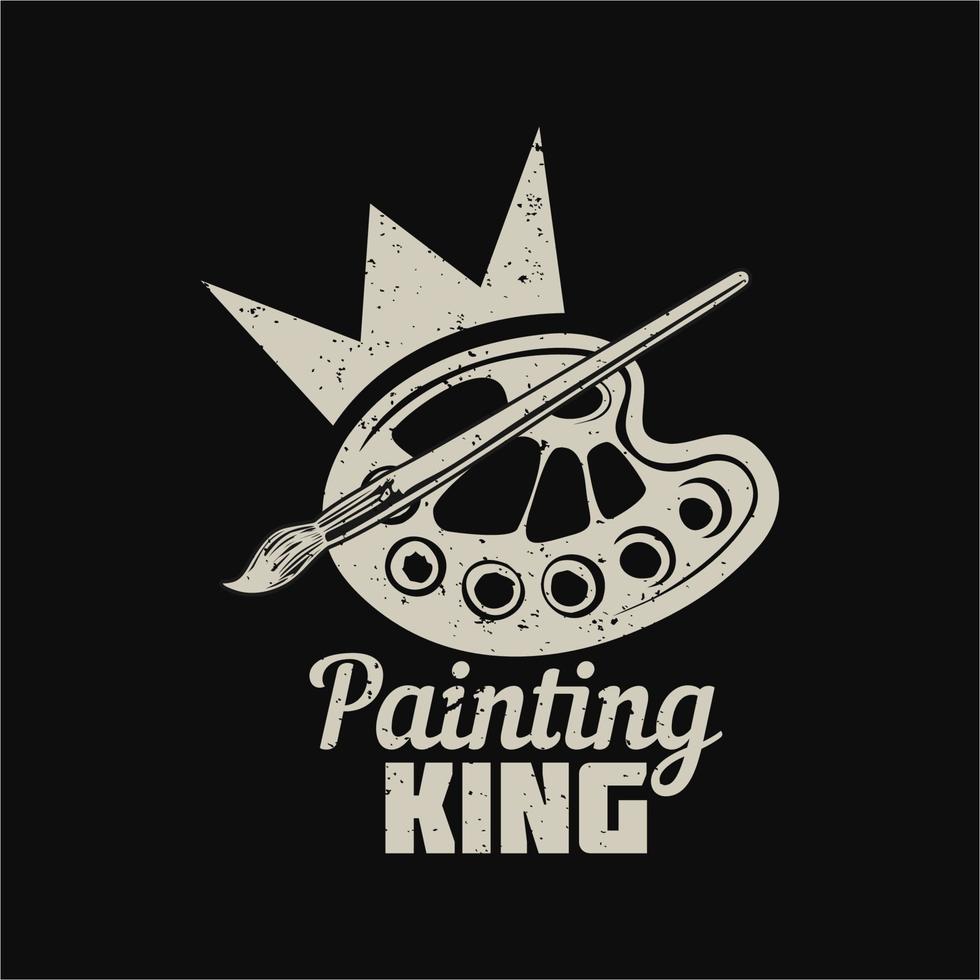 t-shirt design peinture roi avec pinceau, palette de couleurs et illustration vintage de fond noir vecteur