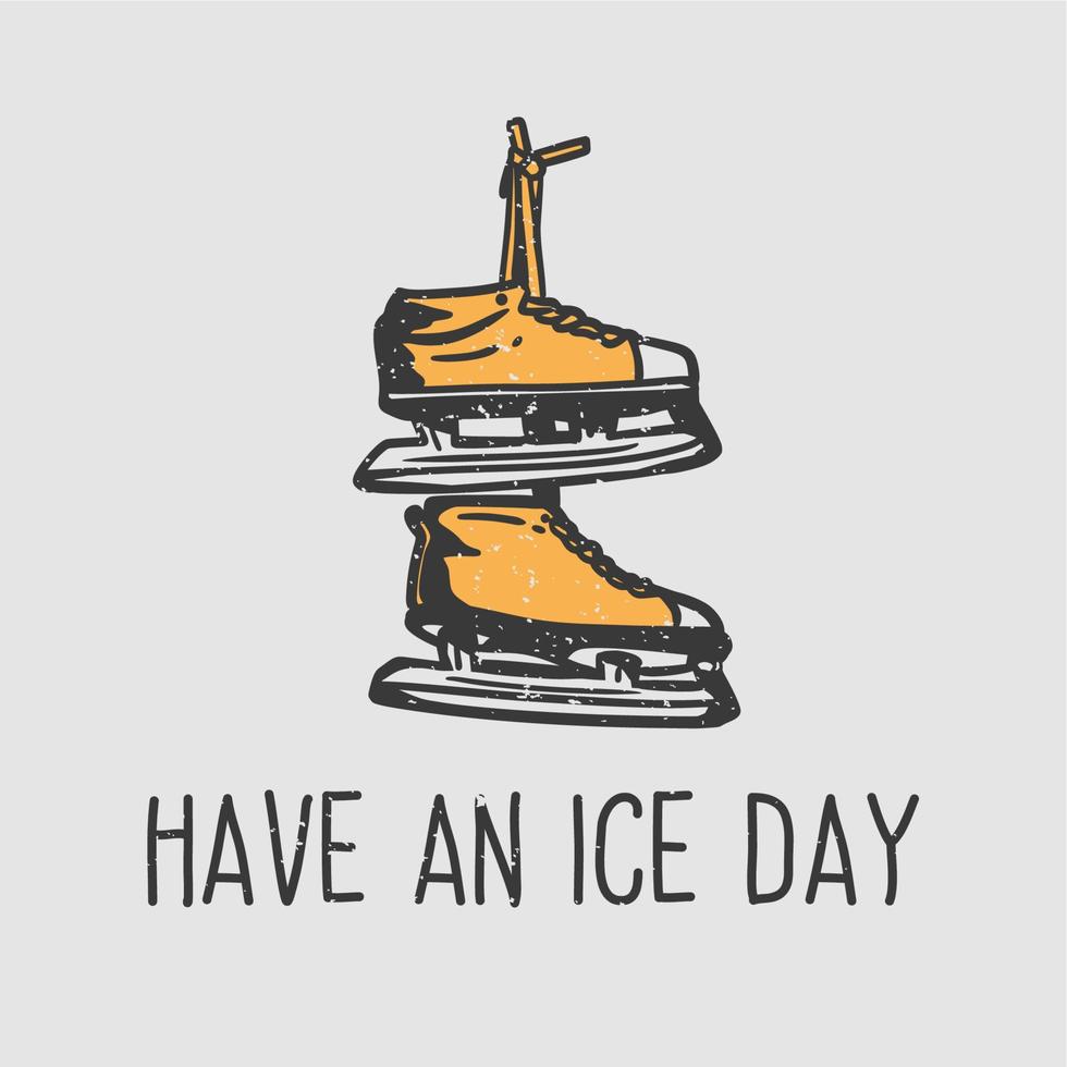 typographie de slogan de conception de t-shirt avoir une journée de glace avec des chaussures de patinage sur glace illustration vintage vecteur