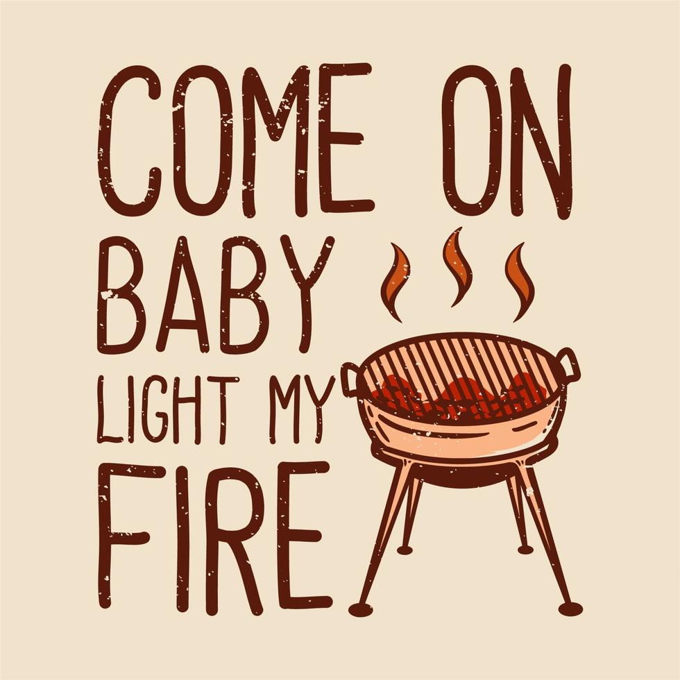 t-shirt viens bébé allume mon feu avec illustration vintage grill vecteur