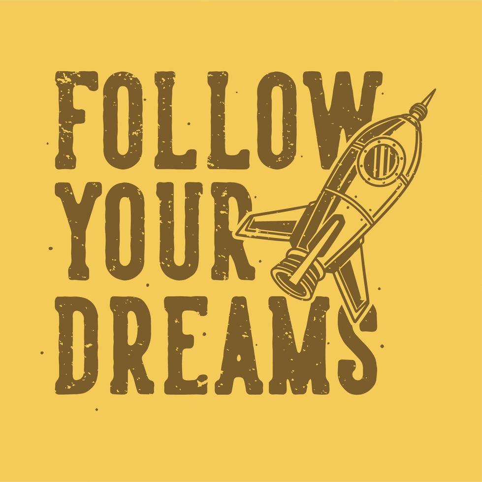 typographie de slogan vintage suivez vos rêves pour la conception de t-shirt vecteur