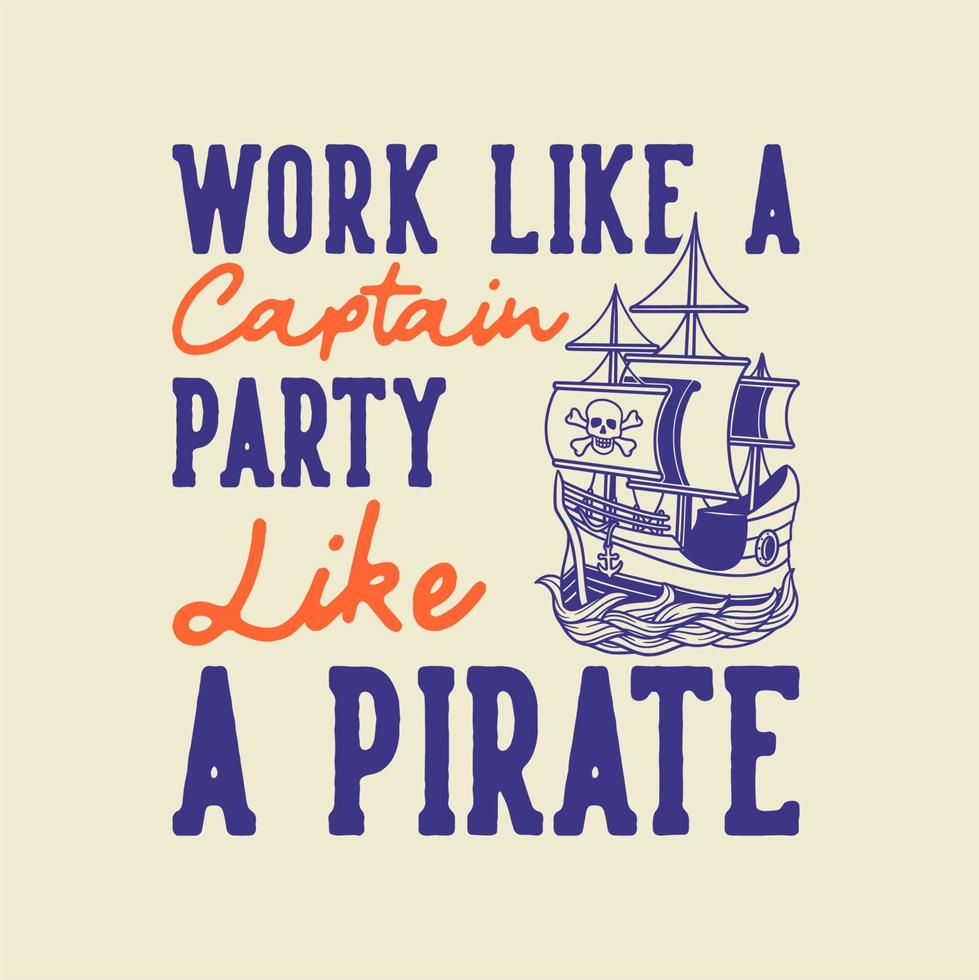 la typographie de slogan vintage fonctionne comme une fête de capitaine comme un pirate pour la conception de t-shirt vecteur