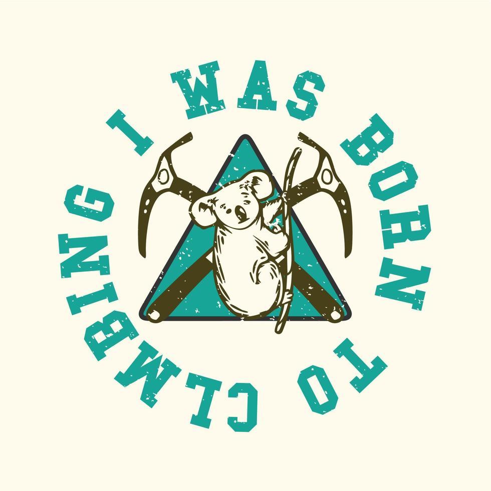 création de logo je suis né pour grimper avec un piolet et un koala escaladant une corde illustration vintage vecteur