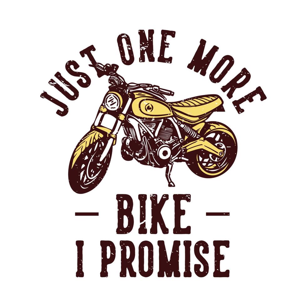 t-shirt design slogan typographie juste un vélo de plus je promets avec illustration vintage de moto vecteur