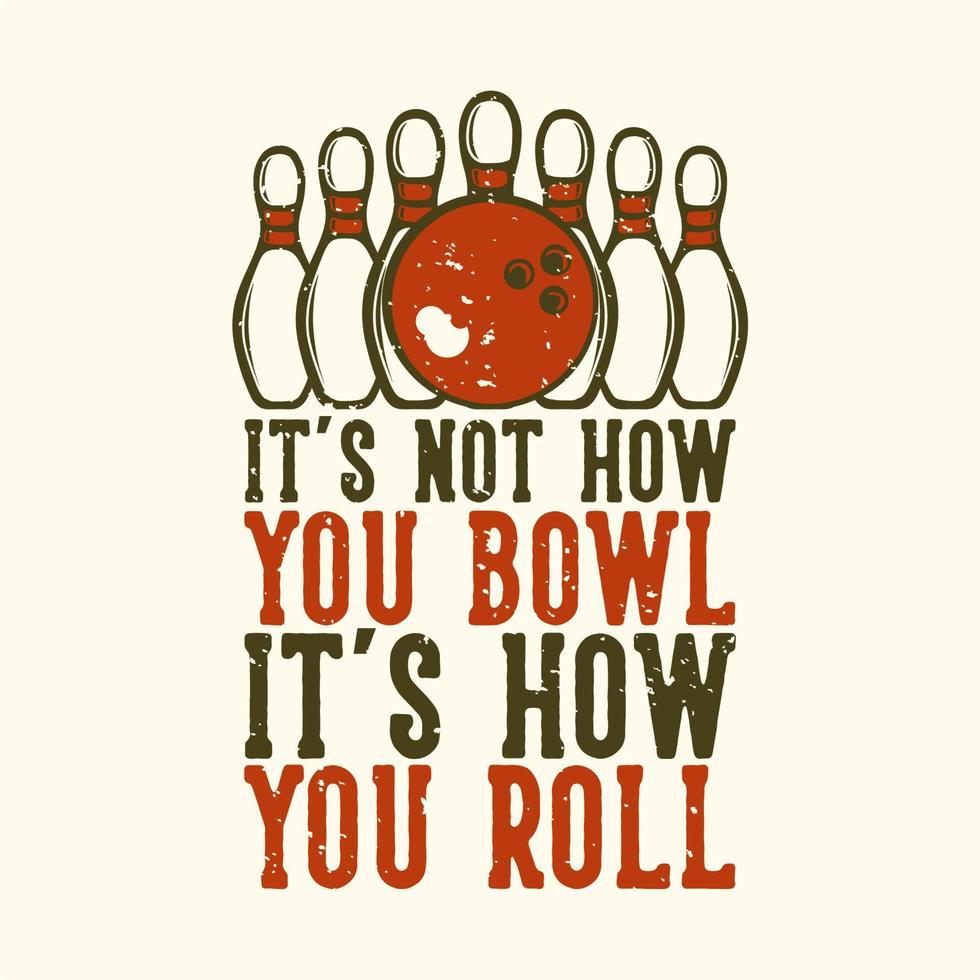 typographie de slogan de conception de t-shirt ce n'est pas comment vous jouez c'est comment vous roulez avec une boule de bowling et une illustration vintage de bowling vecteur