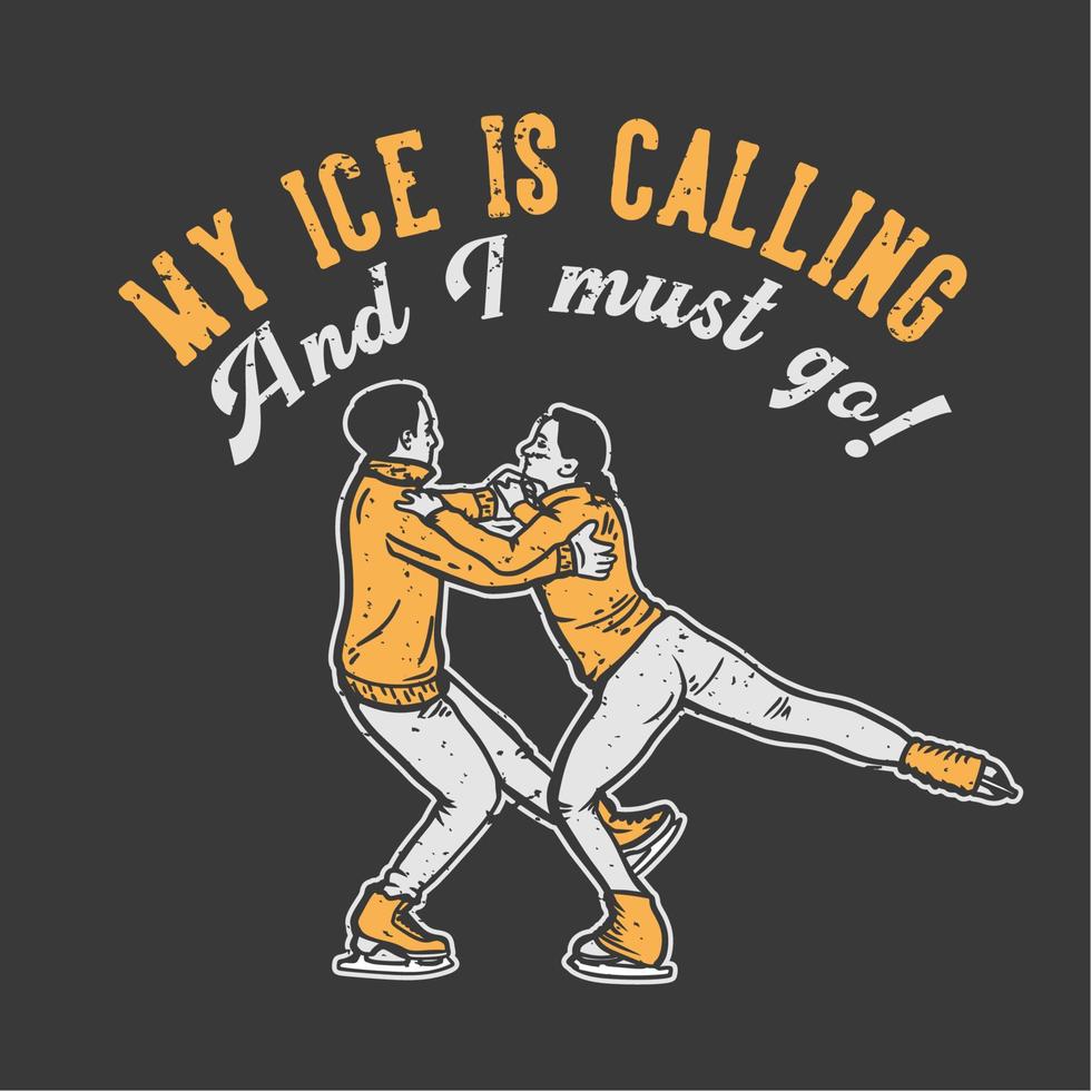 t-shirt design slogan typographie ma glace appelle et je dois y aller avec un couple jouant au patin à glace illustration vintage vecteur