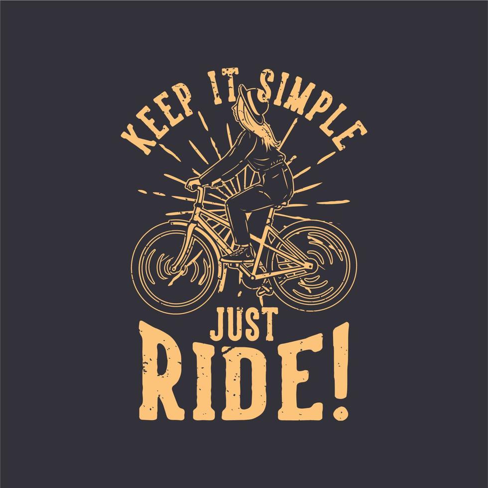 la conception de t-shirt reste simple, il suffit de rouler avec une fille à vélo illustration vintage vecteur