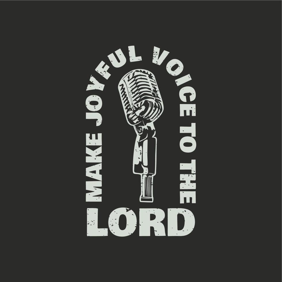 la conception de t-shirt fait une voix joyeuse au seigneur avec un microphone et une illustration vintage de fond gris vecteur
