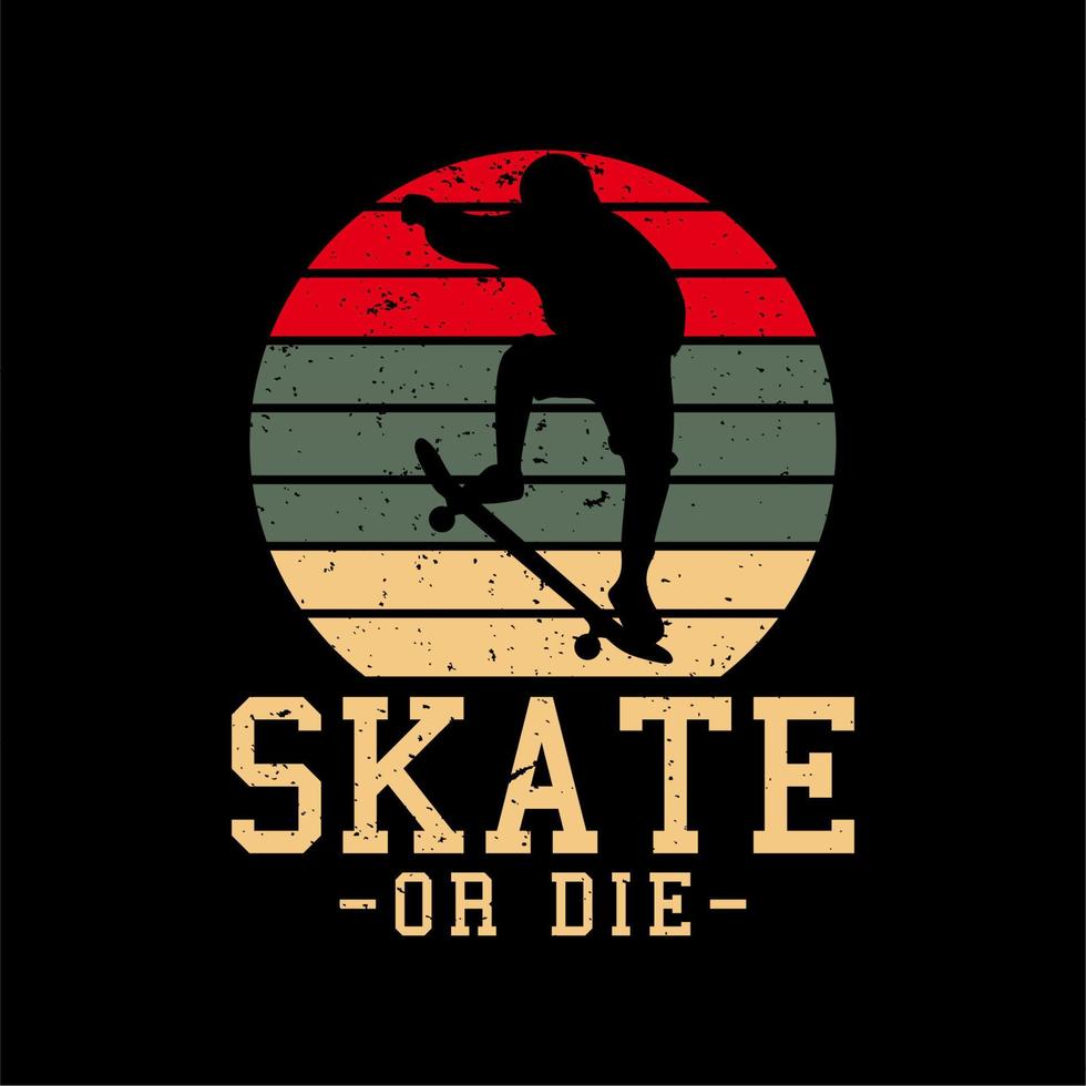 création de logo patiner ou mourir avec un patineur silhouette jouant à l'illustration plate de la planche à roulettes vecteur