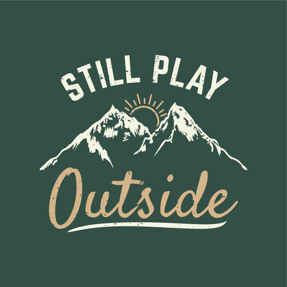 la conception de t-shirt joue toujours à l'extérieur avec une illustration vintage de montagne et de fond vert vecteur