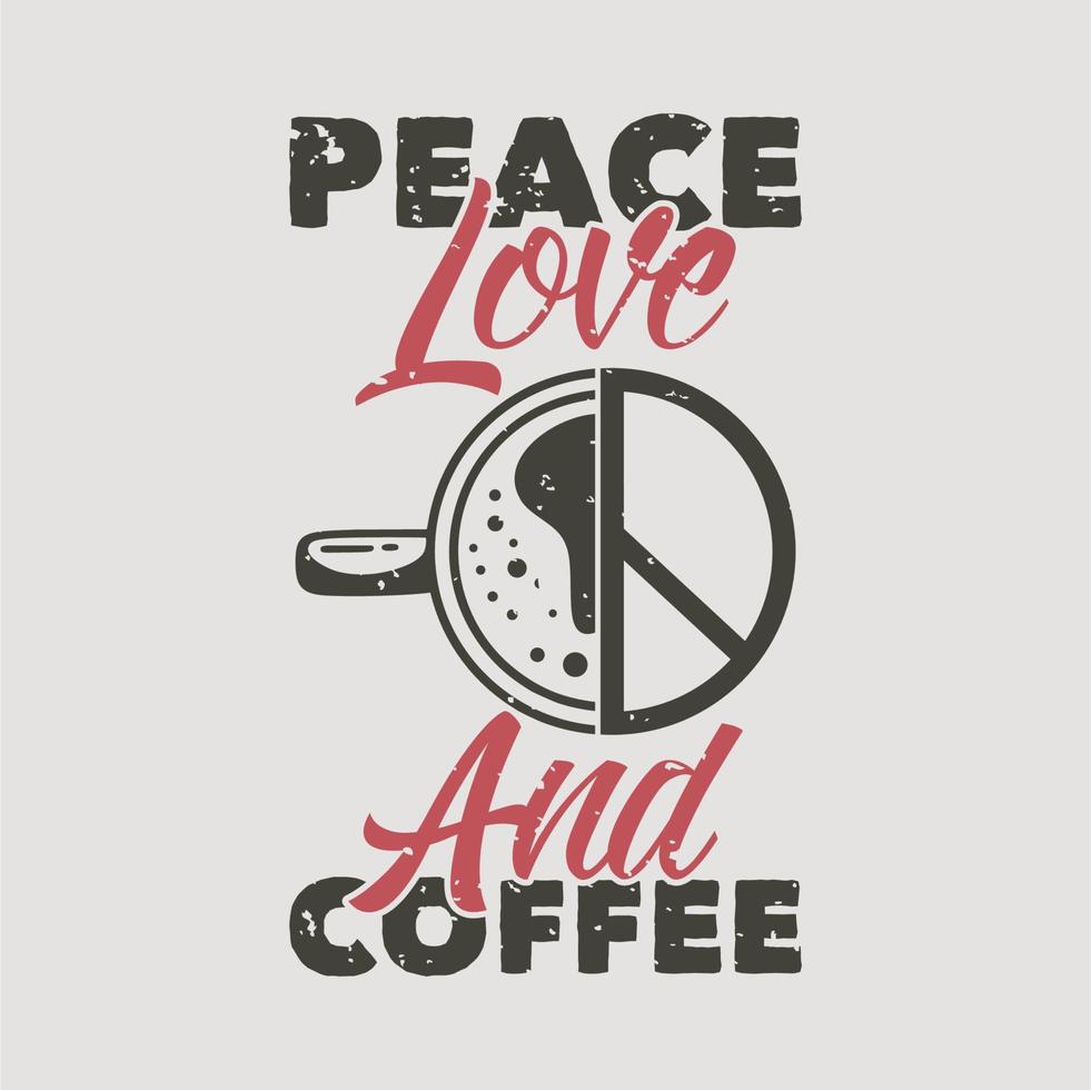 slogan vintage typographie paix amour et café pour la conception de t-shirt vecteur