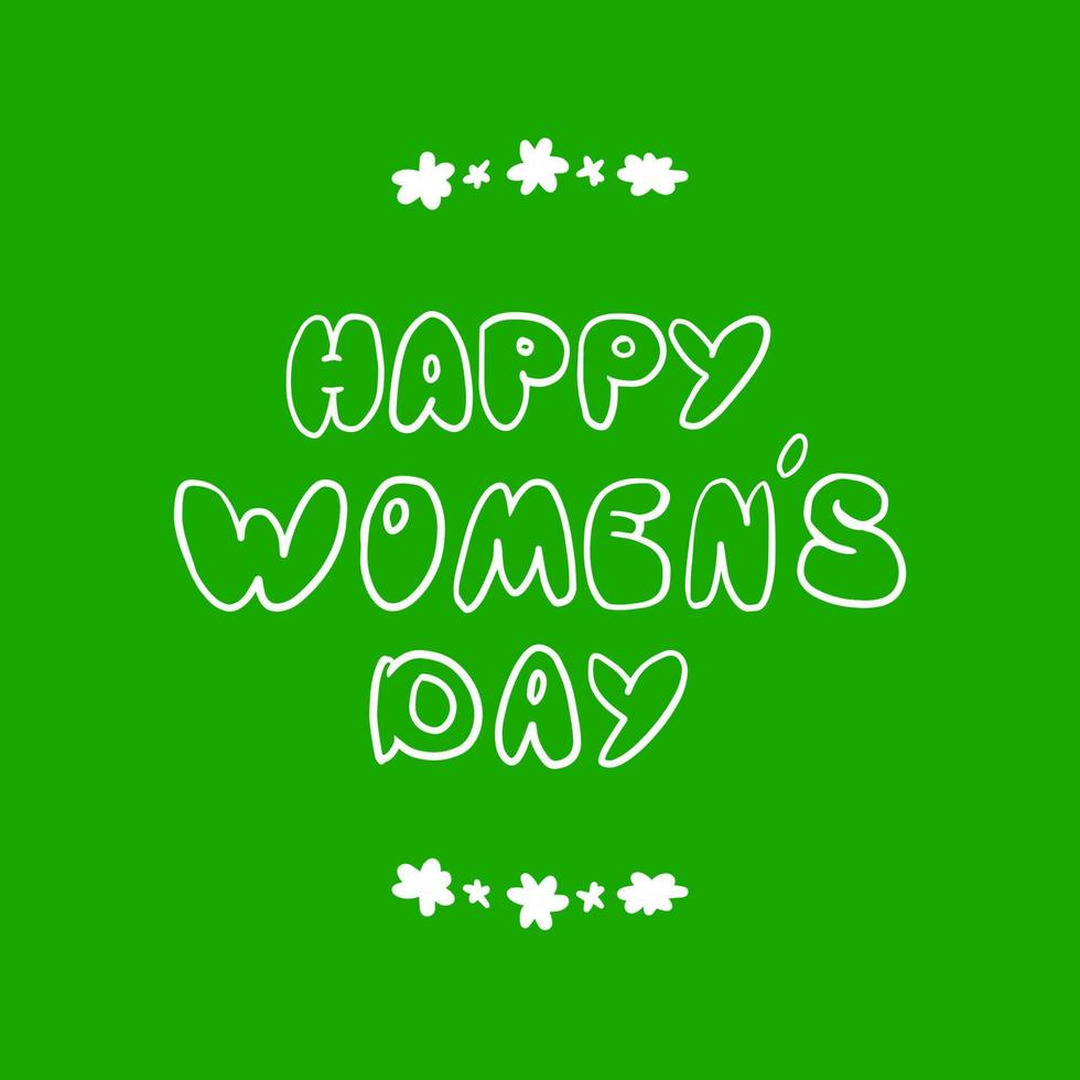 dessin animé mignon lettrage joyeux jour de la femme. carte postale vectorielle avec un lettrage blanc sur fond vert avec fleur de dessin animé. vecteur