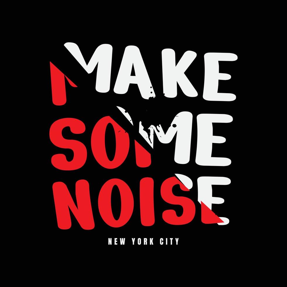 faire du bruit, typographie graphique du slogan tee pour la conception de t-shirt imprimé, illustration vectorielle vecteur