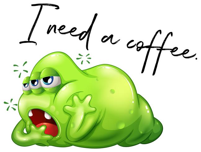 Phrase j&#39;ai besoin d&#39;un café avec monstre vert endormi vecteur