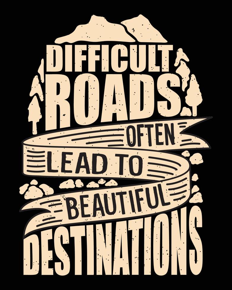 les routes difficiles mènent souvent à une belle conception de lettrage de destination pour t-shirt vecteur