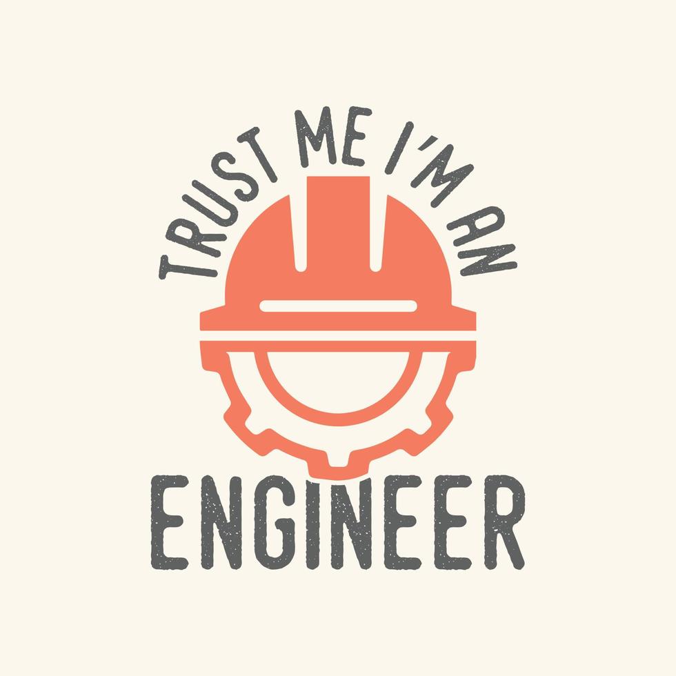 croyez-moi, je suis un ingénieur typographie vintage rétro mécanicien ingénieur ouvrier conception de t-shirt vecteur