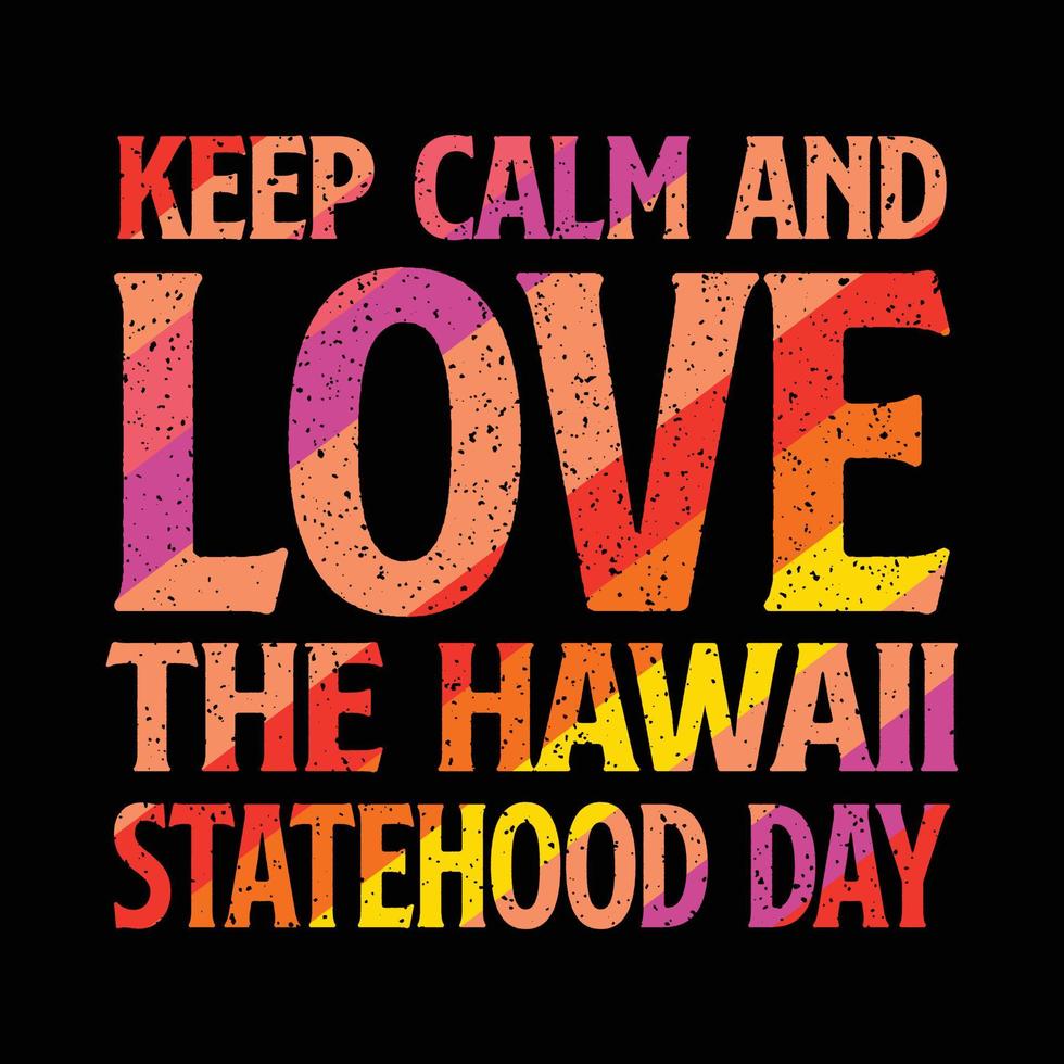 conception de t-shirt du jour de l'état d'hawaï. restez calme et aimez le jour de l'état d'hawaï. vecteur